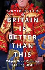 Britain Is Better Than This: Why a Great Country is Failing Us All cena un informācija | Sociālo zinātņu grāmatas | 220.lv