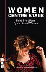 Women Centre Stage: Eight Short Plays By and About Women: Eight Short Plays by and About Women цена и информация | Рассказы, новеллы | 220.lv