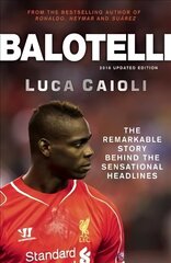 Balotelli: The Remarkable Story Behind the Sensational Headlines цена и информация | Биографии, автобиографии, мемуары | 220.lv