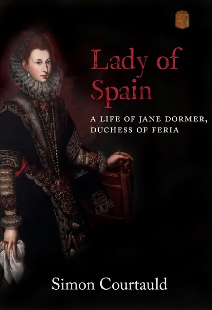 Lady of Spain: A Life of Jane Dormer, Duchess of Feria cena un informācija | Vēstures grāmatas | 220.lv