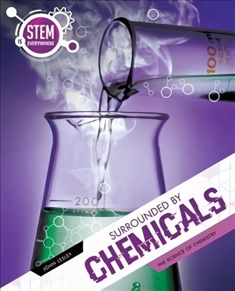 Surrounded By Chemicals: The Science of Chemistry цена и информация | Grāmatas pusaudžiem un jauniešiem | 220.lv