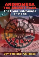 Andromeda - the Secret Files: The Flying Submarines of the Ss 2nd Revised edition cena un informācija | Sociālo zinātņu grāmatas | 220.lv