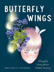 Butterfly Wings: A Hopeful Story About Climate Anxiety cena un informācija | Grāmatas pusaudžiem un jauniešiem | 220.lv