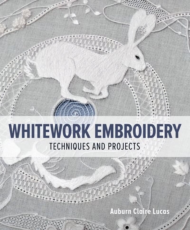 Whitework Embroidery: Techniques and Projects cena un informācija | Grāmatas par veselīgu dzīvesveidu un uzturu | 220.lv