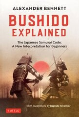 Bushido Explained: The Japanese Samurai Code: A New Interpretation for Beginners цена и информация | Книги о питании и здоровом образе жизни | 220.lv