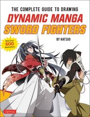 Complete Guide to Drawing Dynamic Manga Sword Fighters: (An Action-Packed Guide with Over 600 illustrations) цена и информация | Книги о питании и здоровом образе жизни | 220.lv