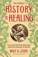 Untold History of Healing: Plant Lore and Medicinal Magic from the Stone Age to Present цена и информация | Самоучители | 220.lv