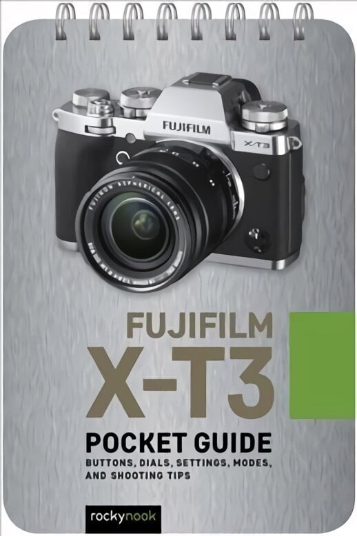 Fujifilm X-T3: Pocket Guide: Buttons, Dials, Settings, Modes, and Shooting Tips cena un informācija | Grāmatas par fotografēšanu | 220.lv
