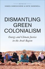 Dismantling Green Colonialism: Energy and Climate Justice in the Arab Region cena un informācija | Ekonomikas grāmatas | 220.lv