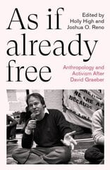 As If Already Free: Anthropology and Activism After David Graeber цена и информация | Книги по социальным наукам | 220.lv