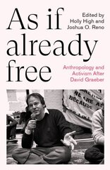 As If Already Free: Anthropology and Activism After David Graeber cena un informācija | Sociālo zinātņu grāmatas | 220.lv