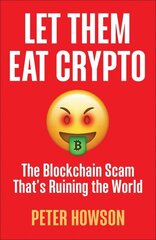 Let Them Eat Crypto: The Blockchain Scam That's Ruining the World cena un informācija | Ekonomikas grāmatas | 220.lv