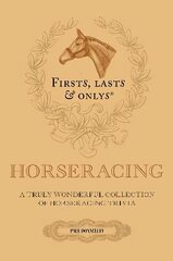 Firsts; Lasts and Onlys: A Truly Wonderful Collection of Horseracing Trivia cena un informācija | Grāmatas par veselīgu dzīvesveidu un uzturu | 220.lv