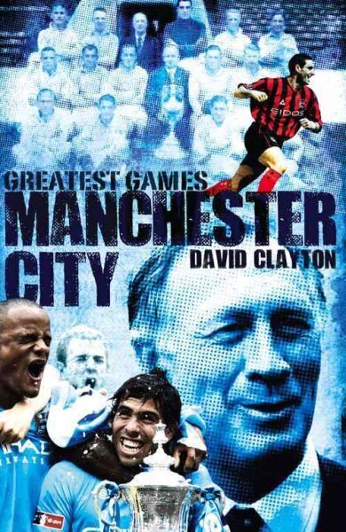 Manchester City Greatest Games: Sky Blues' Fifty Finest Matches цена и информация | Grāmatas par veselīgu dzīvesveidu un uzturu | 220.lv