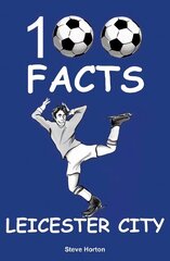 Leicester City - 100 Facts cena un informācija | Grāmatas pusaudžiem un jauniešiem | 220.lv