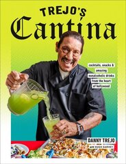 Trejo's Cantina: Cocktails, Snacks & Amazing Non-Alcoholic Drinks from the Heart of Hollywood цена и информация | Книги рецептов | 220.lv