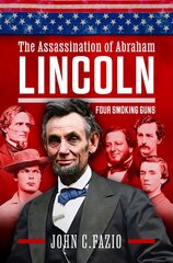 Who Really Killed Lincoln: Four Smoking Guns цена и информация | Исторические книги | 220.lv