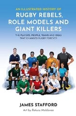 Illustrated History of Rugby Rebels, Role Models and Giant Killers: The Players, People, Teams and Ideas that Changed Rugby Forever cena un informācija | Grāmatas par veselīgu dzīvesveidu un uzturu | 220.lv