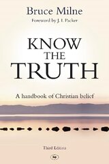 Know the Truth: A Handbook Of Christian Belief 3rd Revised edition цена и информация | Духовная литература | 220.lv