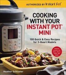 Cooking with your Instant Pot (R) Mini: 100 Quick & Easy Recipes for all 3-Quart Multicookers цена и информация | Книги рецептов | 220.lv