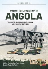 War of Intervention in Angola Volume 5: Angolan and Cuban Air Forces, 1987-1992 цена и информация | Исторические книги | 220.lv