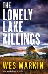 Lonely Lake Killings: The BRAND NEW instalment in Wes Markin's completely gripping crime thriller series for 2023 цена и информация | Фантастика, фэнтези | 220.lv