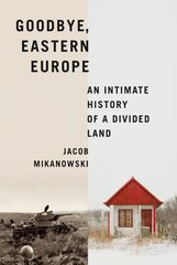 Goodbye, Eastern Europe: An Intimate History of a Divided Land cena un informācija | Vēstures grāmatas | 220.lv