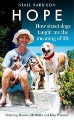 Hope - How Street Dogs Taught Me the Meaning of Life: Featuring Rodney, Mcmuffin and King Whacker cena un informācija | Biogrāfijas, autobiogrāfijas, memuāri | 220.lv