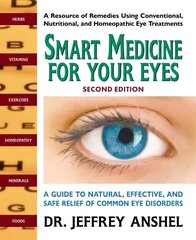 Smart Medicine for Your Eyes - Second Edition: A Guide to Natural, Effective, and Safe Relief of Common Eye Disorders цена и информация | Самоучители | 220.lv