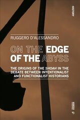 On the Edge of the Abyss: The Origins of the Shoah in the Debate between Intentionalist and Functionalist Historians цена и информация | Исторические книги | 220.lv