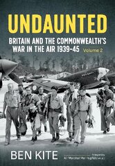 Undaunted: Britain and the Commonwealth's War in the Air 1939-45 Volume 2: Britain and the Commonwealth's War in the Air 1939-45 Volume 2 Reprint ed. cena un informācija | Vēstures grāmatas | 220.lv