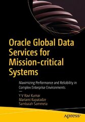 Oracle Global Data Services for Mission-critical Systems: Maximizing Performance and Reliability in Complex Enterprise Environments 1st ed. cena un informācija | Ekonomikas grāmatas | 220.lv