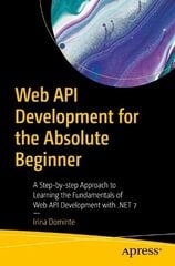 Web API Development for the Absolute Beginner: A Step-by-step Approach to Learning the Fundamentals of Web API Development with .NET 7 1st ed. cena un informācija | Ekonomikas grāmatas | 220.lv