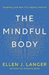 Mindful Body: Thinking Our Way to Lasting Health цена и информация | Самоучители | 220.lv