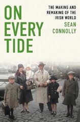 On Every Tide: The making and remaking of the Irish world cena un informācija | Vēstures grāmatas | 220.lv