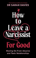 How to Leave a Narcissist ... For Good: Moving On From Abusive and Toxic Relationships Main cena un informācija | Pašpalīdzības grāmatas | 220.lv