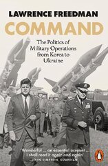 Command: The Politics of Military Operations from Korea to Ukraine цена и информация | Книги по социальным наукам | 220.lv