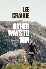 Other Ways to Win: A competitive cyclist's reflections on success цена и информация | Биографии, автобиогафии, мемуары | 220.lv