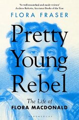 Pretty Young Rebel: The Life of Flora Macdonald cena un informācija | Vēstures grāmatas | 220.lv