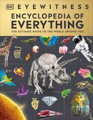 Eyewitness Encyclopedia of Everything: The Ultimate Guide to the World Around You цена и информация | Книги для подростков и молодежи | 220.lv