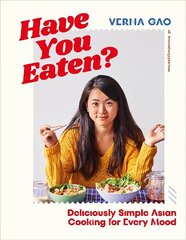 Have You Eaten?: Deliciously Simple Asian Cooking for Every Mood цена и информация | Книги рецептов | 220.lv