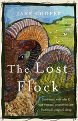 Lost Flock: Rare Wool, Wild Isles and One Woman's Journey to Save Scotland's Original Sheep cena un informācija | Grāmatas par veselīgu dzīvesveidu un uzturu | 220.lv