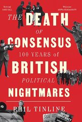 Death of Consensus: 100 Years of British Political Nightmares New edition цена и информация | Книги по социальным наукам | 220.lv