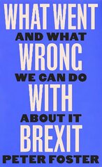 What Went Wrong With Brexit: And What We Can Do About It Main cena un informācija | Dzeja | 220.lv