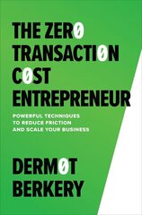 Zero Transaction Cost Entrepreneur: Powerful Techniques to Reduce Friction and Scale Your Business cena un informācija | Ekonomikas grāmatas | 220.lv