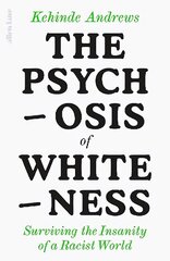 Psychosis of Whiteness: Surviving the Insanity of a Racist World цена и информация | Книги по социальным наукам | 220.lv