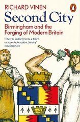 Second City: Birmingham and the Forging of Modern Britain cena un informācija | Vēstures grāmatas | 220.lv