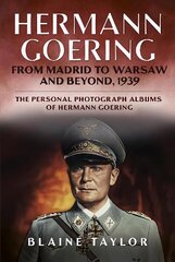 Hermann Goering: From Madrid to Warsaw and Beyond, 1939 cena un informācija | Biogrāfijas, autobiogrāfijas, memuāri | 220.lv