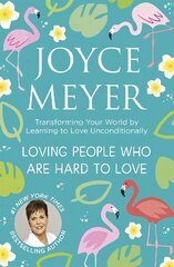 Loving People Who Are Hard to Love: Transforming Your World by Learning to Love Unconditionally cena un informācija | Garīgā literatūra | 220.lv