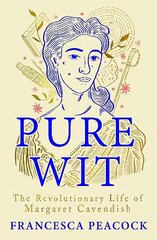 Pure Wit: The Revolutionary Life of Margaret Cavendish cena un informācija | Biogrāfijas, autobiogrāfijas, memuāri | 220.lv